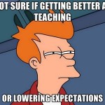 Teacher Meme - Lower Expectations